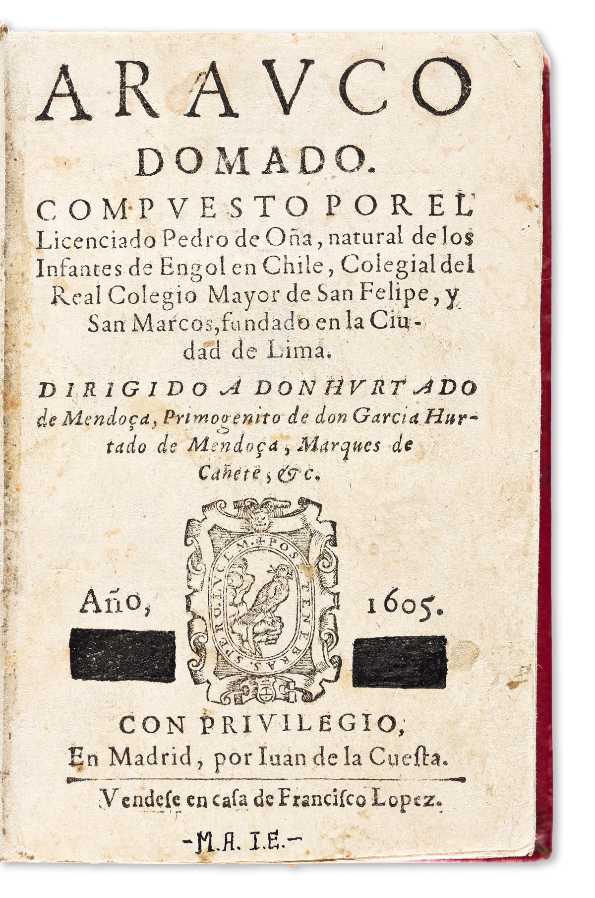 Oña, Pedro de (1570-1643) Arauco Domado. Compuesto por el Licenciado Pedro de Oña, Natural de Lose Infantes de Engol en Chile.